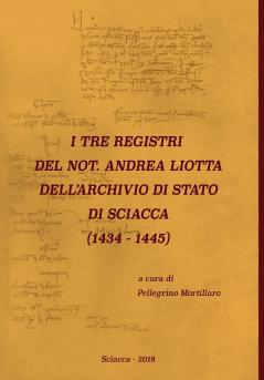 I TRE REGISTRI DEL NOT. ANDREA LIOTTA DELL'ARCHIVIO DI STATO DI SCIACCA (1434-1445)