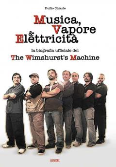 MUSICA VAPORE & ELETTRICITA' - La biografia ufficiale dei The Wimshurst's Machine (TWM)