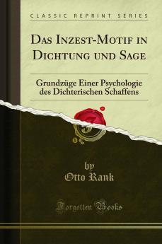 Das Inzest-Motif in Dichtung und Sage: GrundzÃ¼ge Einer Psychologie des Dichterischen Schaffens (Classic Reprint)