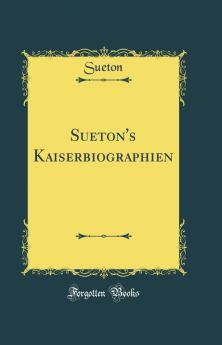 Sueton''s Kaiserbiographien (Classic Reprint)