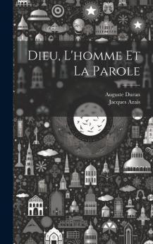 Dieu l''Homme Et la Parole ou la Langue Primitive (Classic Reprint)