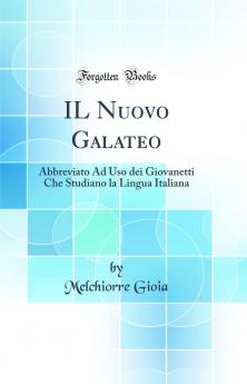 IL Nuovo Galateo: Abbreviato Ad Uso dei Giovanetti Che Studiano la Lingua Italiana (Classic Reprint)