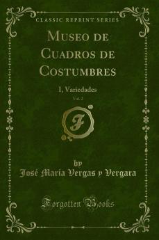Museo de Cuadros de Costumbres Vol. 2: I Variedades (Classic Reprint)