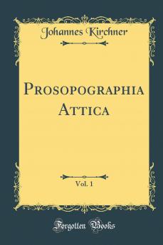 Prosopographia Attica 1901 Vol. 1 (Classic Reprint)