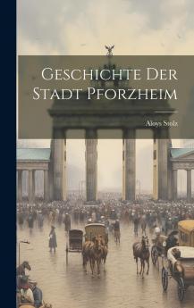 Geschichte der Stadt Pforzheim (Classic Reprint)