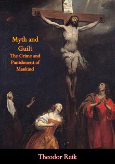 Myth and Guilt: The Crime and Punishment of Mankind (Classic Reprint)