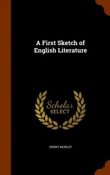 First Sketch of English Literature (Classic Reprint)