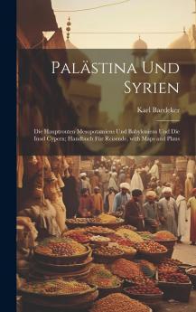 PalÃ¤stina und Syrien: Die Hauptrouten Mesopotamiens und Babyloniens und die Insel Cypern; Handbuch fÃ¼r Reisende (Classic Reprint)