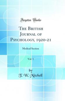 British Journal of Psychology 1920-21 Vol. 1: Medical Section (Classic Reprint)