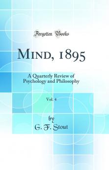 Mind 1895 Vol. 4: A Quarterly Review of Psychology and Philosophy (Classic Reprint)