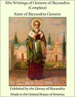 The Writings of Clement of Alexandria (Classic Reprint)