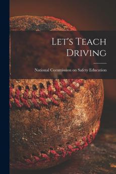 Letâ€™s Teach Driving: An Administrative Guidebook (Classic Reprint)