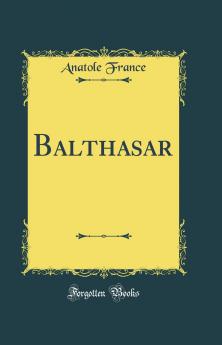 Balthasar (Classic Reprint)