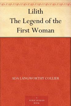 Lilith: The Legend of the First Woman (Classic Reprint)