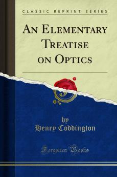 Elementary Treatise on Optics (Classic Reprint)