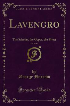 Lavengro Vol. 1 of 3: The Scholar the Gypsy the Priest (Classic Reprint)