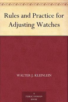 Rules and Practice for Adjusting Watches (Classic Reprint)