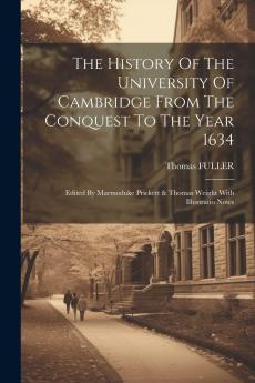 The History of the University of Cambridge: From the Conquest to the Year 1634 (Classic Reprint)