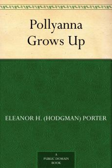 Pollyanna Grows Up (Classic Reprint)