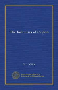 The Lost Cities of Ceylon (Classic Reprint)