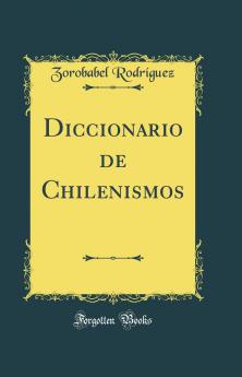 Diccionario de Chilenismos (Classic Reprint)