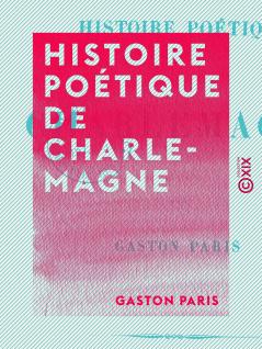 Histoire PoÃ©tique de Charlemagne (Classic Reprint)