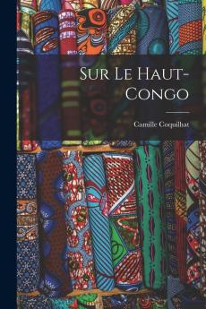 Sur le Haut-Congo (Classic Reprint)