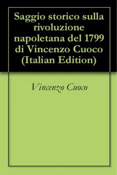 Saggio Storico Sulla Rivoluzione Napoletana del 1799: Seguito dal Rapporto al Cittadino Carnot di Francesco Lomonaco (Classic Reprint)