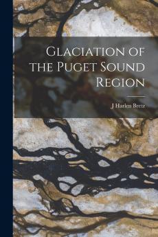 Glaciation of the Puget Sound Region (Classic Reprint)