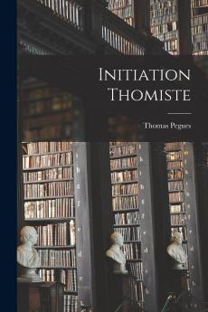 Initiation Thomiste (Classic Reprint)