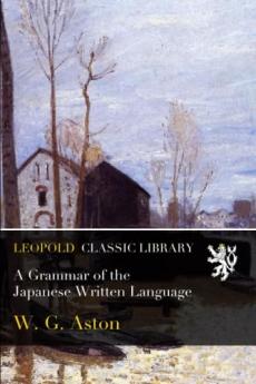 Grammar of the Japanese Written Language (Classic Reprint)