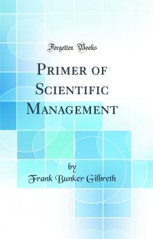 Primer of Scientific Management (Classic Reprint)