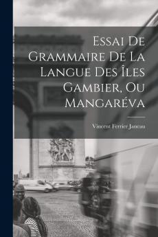 Essai de Grammaire de la Langue des Iles Gambier ou MangarÃ©va (Classic Reprint)