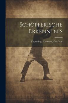 SchÃ¶pferische Erkenntnis (Classic Reprint)
