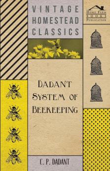 Dadant System of Beekeeping (Classic Reprint)