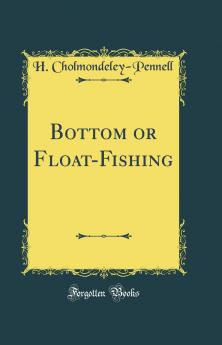 Bottom or Float-Fishing (Classic Reprint)