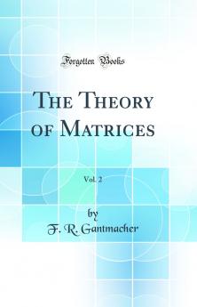 The Theory of Matrices Vol. 2 (Classic Reprint)