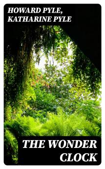 The Wonder Clock: Or Four and Twenty Marvellous Tales Being One for Each Hour of the Day (Classic Reprint)