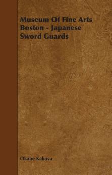 Museum of Fine Arts Boston: Japanese Sword Guards (Classic Reprint)