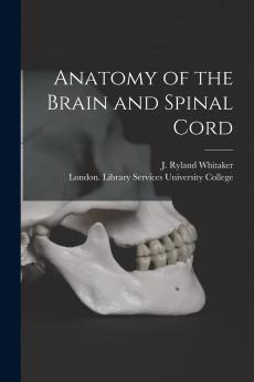 Anatomy of the Brain and Spinal Cord (Classic Reprint)