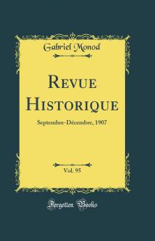 Revue Historique Vol. 95: Septembre-DÃ©cembre 1907 (Classic Reprint)