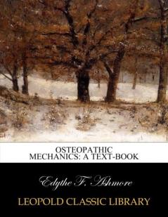 Osteopathic Mechanics: A Text-Book (Classic Reprint)