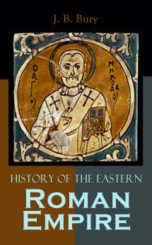 A History of the Eastern Roman Empire: From the Fall of Irene to the Accession of Basil I.; (A. D. 802-867) (Classic Reprint)