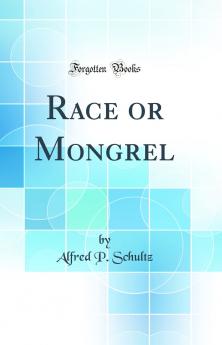 Race or Mongrel (Classic Reprint)