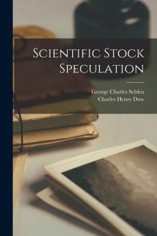 Scientific Stock Speculation: With Introduction and Notes (Classic Reprint)