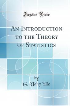 An Introduction to the Theory of Statistics (Classic Reprint)