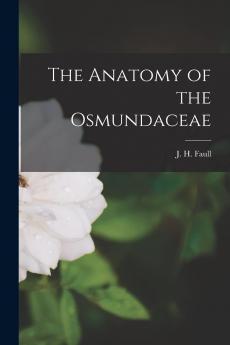 Anatomy of the Osmundaceae (Classic Reprint)