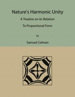 Natureâ€™s Harmonic Unity: A Treatise on Its Relation to Proportional Form (Classic Reprint)