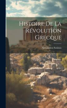 Histoire de la RÃ©volution Grecque (Classic Reprint)