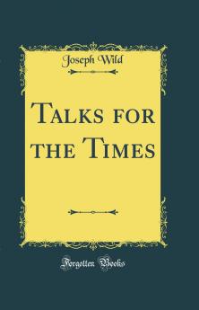 Talks for the Times (Classic Reprint)